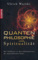 Quantenphilosophie und Spiritualität - Ulrich Warnke, Der Schlüssel zu den Geheimnissen des menschlichen Seins