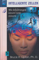 Intelligente Zellen - Wie Erfahrungen unsere Gene steuern - Bruce H. Lipton