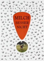 Milch besser nicht ! - Maria Rollinger