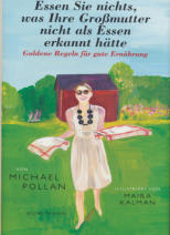 Essen Sie nichts, was Ihre Großmutter nicht als Essen erkannt hätte - Goldene Regeln für gute Ernährung / Michael Pollan