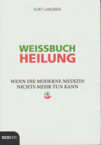 Weissbuch Heilung - wenn die moderne Medizin Nichts mehr tun kann - Kurt Langbein (2014)