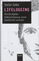 Lifelogging - wie die digitale Selbstvermessung unsere Gesellschaft verändert - Stefan Selke (2014)