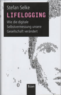 Lifelogging - wie die digitale Selbstvermessung unsere Gesellschaft verändert - Stefan Selke (2014)